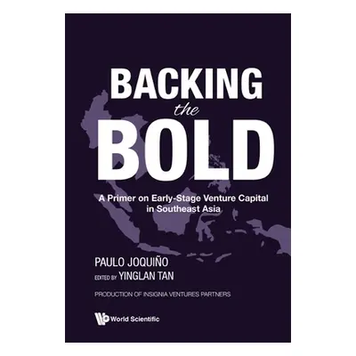 "Backing the Bold: A Primer on Early-Stage Venture Capital in Southeast Asia" - "" ("Joquino Pau