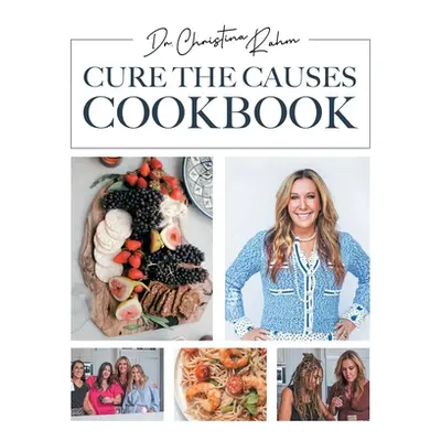 "Cure the Causes Cookbook" - "" ("Rahm Christina")