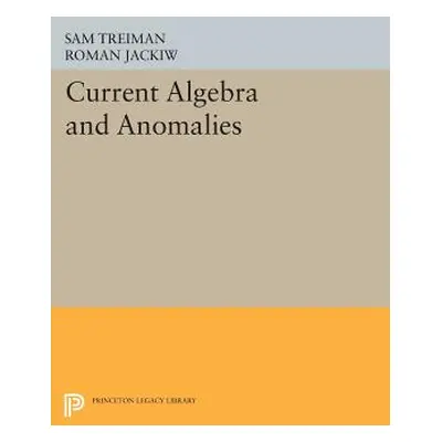 "Current Algebra and Anomalies" - "" ("Treiman Sam")