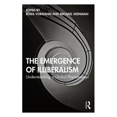 "The Emergence of Illiberalism: Understanding a Global Phenomenon" - "" ("Vormann Boris")