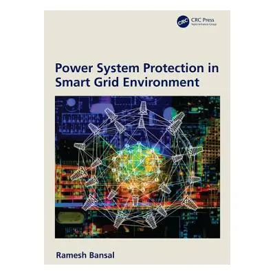 "Power System Protection in Smart Grid Environment" - "" ("Bansal Ramesh")