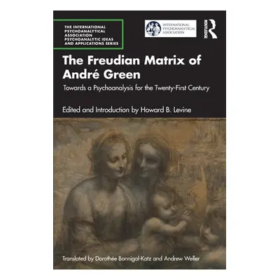 "The Freudian Matrix of ​Andr Green: Towards a Psychoanalysis for the Twenty-First Century" - ""