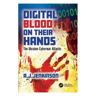 "Digital Blood on Their Hands: The Ukraine Cyberwar Attacks" - "" ("Jenkinson Andrew")