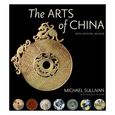 "The Arts of China, Sixth Edition, Revised and Expanded" - "" ("Sullivan Michael")