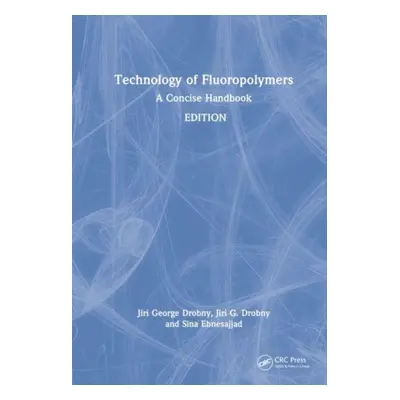 "Technology of Fluoropolymers: A Concise Handbook" - "" ("Drobny Jiri G.")