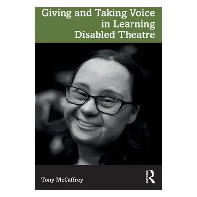 "Giving and Taking Voice in Learning Disabled Theatre" - "" ("McCaffrey Tony")