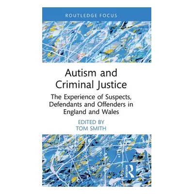 "Autism and Criminal Justice: The Experience of Suspects, Defendants and Offenders in England an