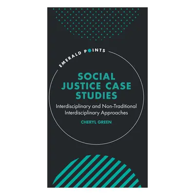 "Social Justice Case Studies: Interdisciplinary and Non-Traditional Interdisciplinary Approaches