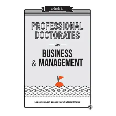 "A Guide to Professional Doctorates in Business & Management" - "" ("Anderson Lisa")