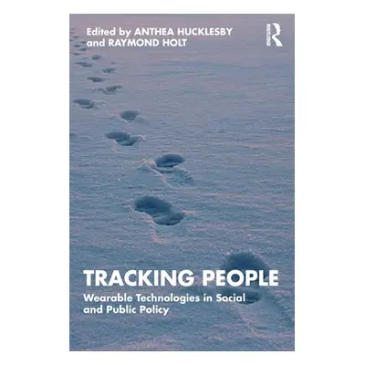 "Tracking People: Wearable Technologies in Social and Public Policy" - "" ("Hucklesby Anthea")