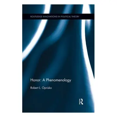 "Honor: A Phenomenology: A Phenomenology" - "" ("Oprisko Robert L.")