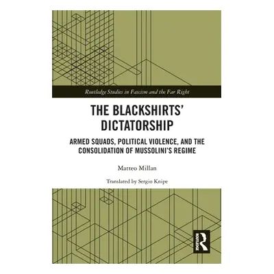 "The Blackshirts' Dictatorship: Armed Squads, Political Violence, and the Consolidation of Musso