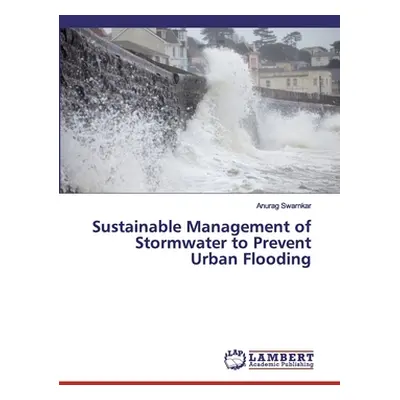 "Sustainable Management of Stormwater to Prevent Urban Flooding" - "" ("Swarnkar Anurag")