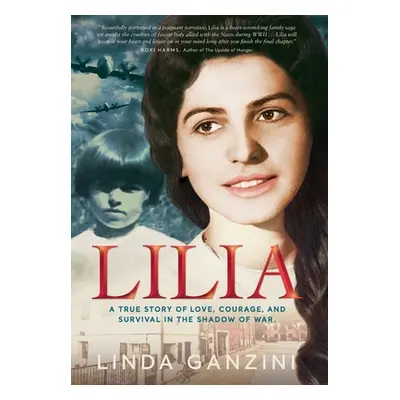 "Lilia: a true story of love, courage, and survival in the shadow of war." - "" ("Ganzini Linda"