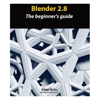 "Blender 2.8: The beginner's guide" - "" ("Brito Allan")