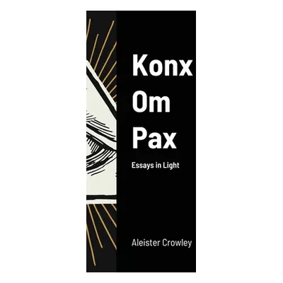 "Konx Om Pax" - "" ("Crowley Aleister")