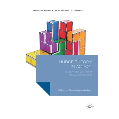 "Nudge Theory in Action: Behavioral Design in Policy and Markets" - "" ("Abdukadirov Sherzod")