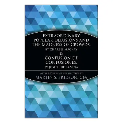 "Extraordinary Popular Delusions and the Madness of Crowds and Confusi3n de Confusiones" - "" ("