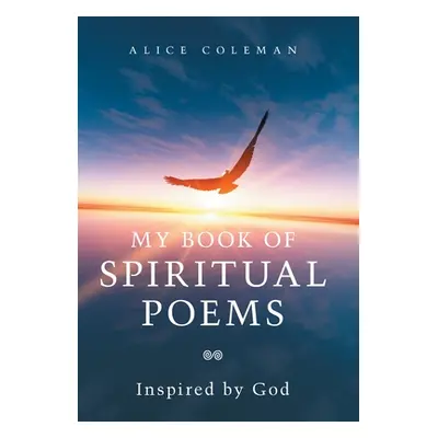 "My Book of Spiritual Poems: Inspired by God" - "" ("Coleman Alice")