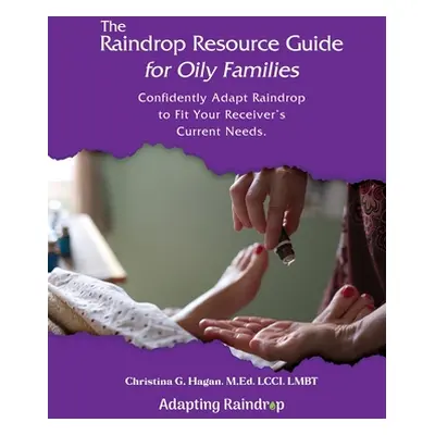 "The Raindrop Resource Guide for Oily Families: Confidently Adapt Raindrop to Fit Your Receiver'