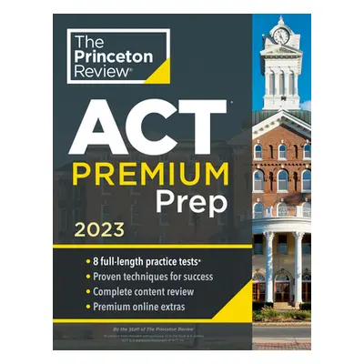 "Princeton Review ACT Premium Prep, 2023: 8 Practice Tests + Content Review + Strategies" - "" (