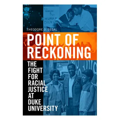 "Point of Reckoning: The Fight for Racial Justice at Duke University" - "" ("Segal Theodore D.")