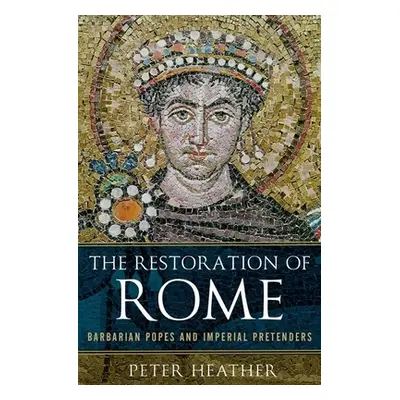 "The Restoration of Rome: Barbarian Popes and Imperial Pretenders" - "" ("Heather Peter")