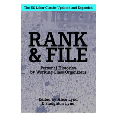 "Rank and File: Personal Histories by Working-Class Organizers" - "" ("Lynd Alice And Staughton"