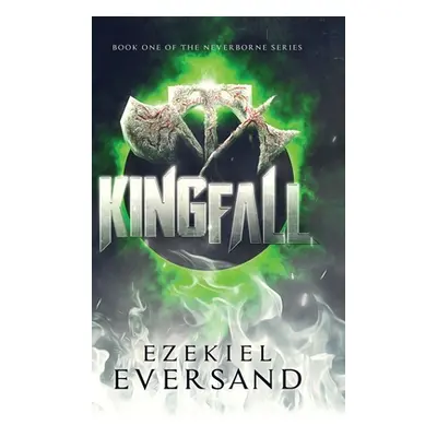 "Kingfall (Enhanced Edition): Book One of the Neverborne Series" - "" ("Eversand Ezekiel")