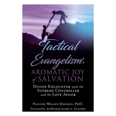 "Tactical Evangelism: Aromatic Joy of Salvation: Divine Encounter with the Supreme Controller an