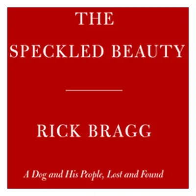 "The Speckled Beauty: A Dog and His People" - "" ("Bragg Rick")