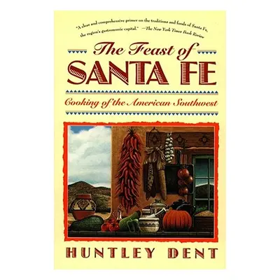 "Feast of Santa Fe: Cooking of the American Southwest" - "" ("Dent Huntley")