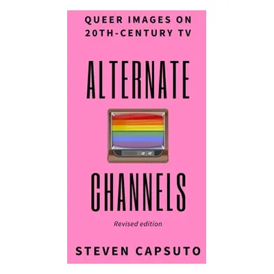 "Alternate Channels: Queer Images on 20th-Century TV (revised edition)" - "" ("Capsuto Steven")