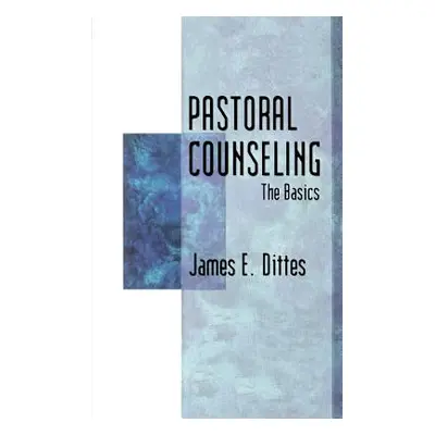 "Pastoral Counseling: The Basics" - "" ("Dittes James E.")