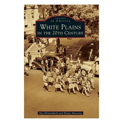 "White Plains in the 20th Century" - "" ("Himmelfarb Ben")