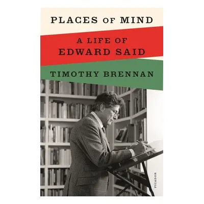 "Places of Mind: A Life of Edward Said" - "" ("Brennan Timothy")