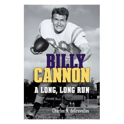 "Billy Cannon: A Long, Long Run" - "" ("Degravelles Charles N.")