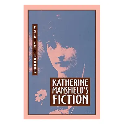 "Katherine Mansfield's Fiction" - "" ("Morrow Patrick D.")