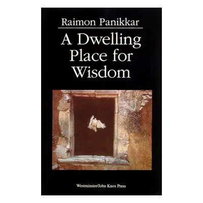 "A Dwelling Place for Wisdom" - "" ("Panikkar Raimon")