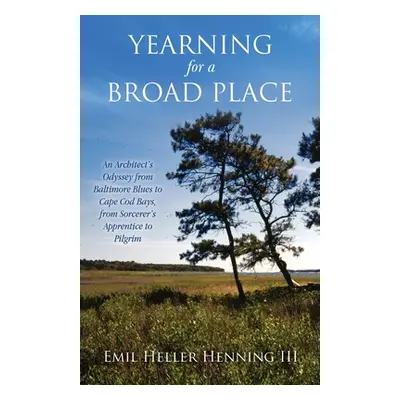 "Yearning for a Broad Place: An Architect's Odyssey from Baltimore Blues to Cape Cod Bays, from 