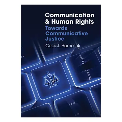 "Communication and Human Rights: Towards Communicative Justice" - "" ("Hamelink Cees J.")