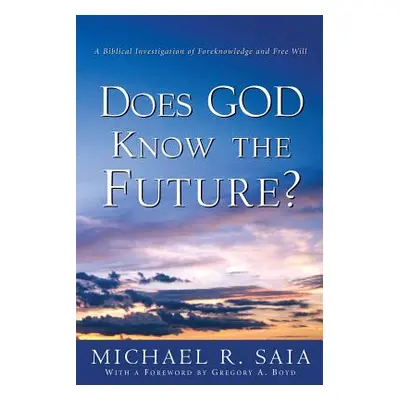 "Does God Know the Future?" - "" ("Saia Michael R.")