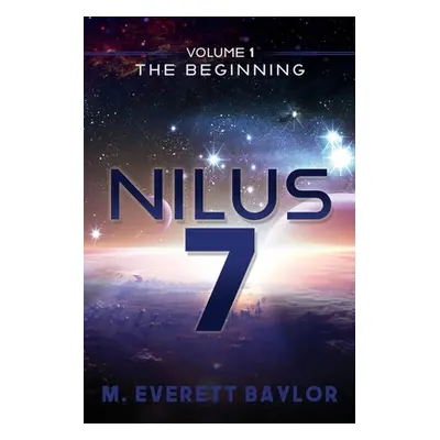 "Nilus 7: Volume 1 the Beginning" - "" ("Baylor M. Everett")