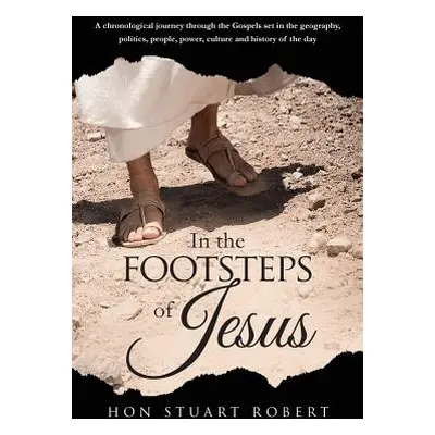 "In the Footsteps of Jesus: A chronological journey through the gospels set in the geography, po