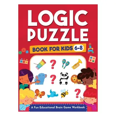 "Logic Puzzles for Kids Ages 6-8: A Fun Educational Brain Game Workbook for Kids With Answer She