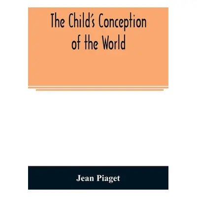 "The child's conception of the world" - "" ("Piaget Jean")