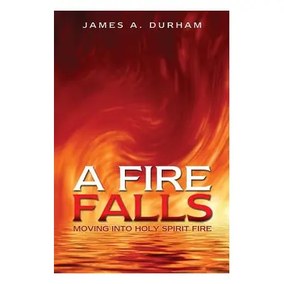 "A Fire Falls" - "" ("Durham James A.")