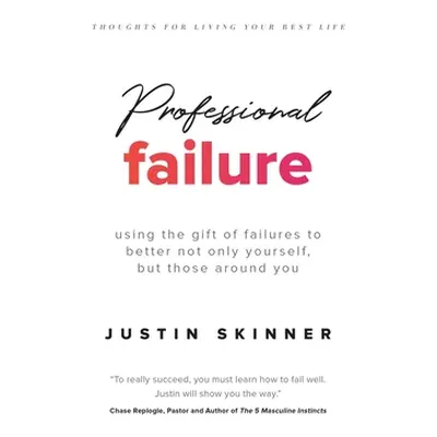 "Professional Failure: Using the Gift of Failures to Better Yourself and Those Around You" - "" 