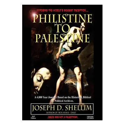 "Philistine-To-Palestine: Exposing the World's Biggest Deception." - "" ("Shellim Joseph D.")