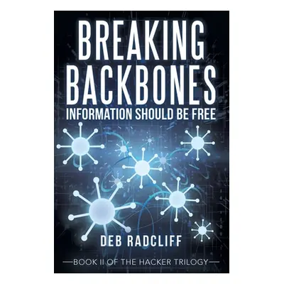 "Breaking Backbones: Information Should Be Free: Book Ii of the Hacker Trilogy" - "" ("Radcliff 